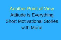 Inspirational Moral Stories- Another Point of View 