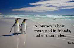 Inspirational Thought Of The Week : “A journey is best measured in friends, not in miles.”