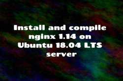 Install and compile nginx 1.14 on Ubuntu 18.04 LTS server | SharadChhetri