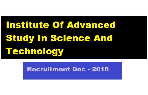 Institute Of Advanced Study In Science And Technology Recruitment December 2018