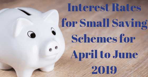 Interest Rates For Small Saving Schemes For April To June 2019