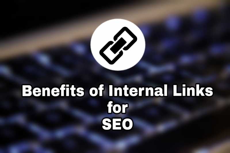 Internal Links: About & Benefits Of Internal Linking For SEO On Your Blog
