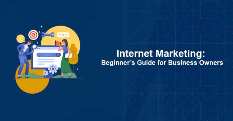 Internet Marketing: Beginner�s Guide For Business Owners