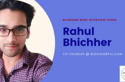 Interview With Rahul Bhichher - Co-Founder @ BloggingPal.Com - Blogging Burp