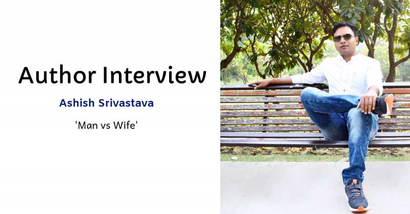Interview Of Ashish Srivastava, The Author 