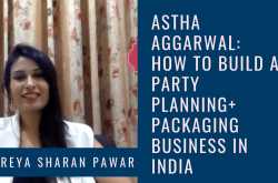 Interview with Astha Aggarwal: How to Build A Party Planning   Packaging Business in India - Shreya Sharan Pawar | Business Mentor for Indian Women Entrepreneurs