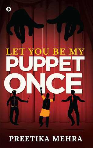 Interview With Preetika Mehra, Author Of Let You Be My Puppet Once