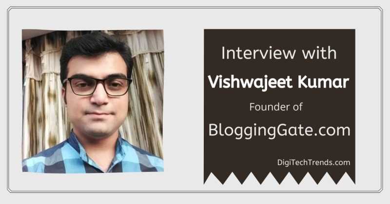Interview With Vishwajeet Kumar, A Blogger & Affiliate Marketer