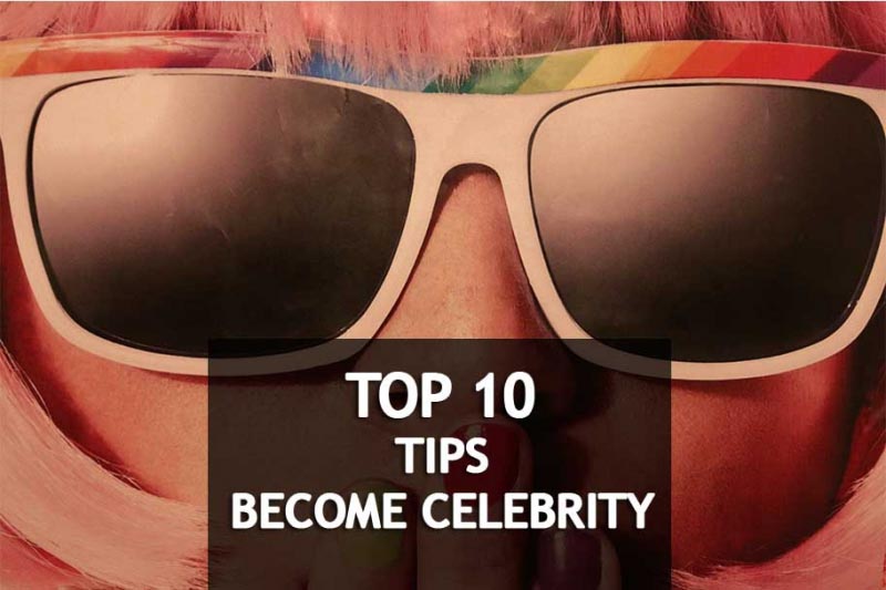 Invaluable 10 Tips On How To Become A Celebrity Overnight