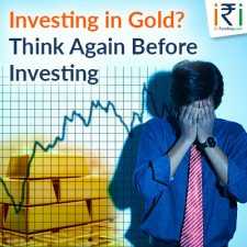 Investing In Gold? Think Again Before Investing -