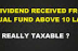 Is Dividend received from Mutual Fund above 10 lakh really taxable? - Here is the answer.