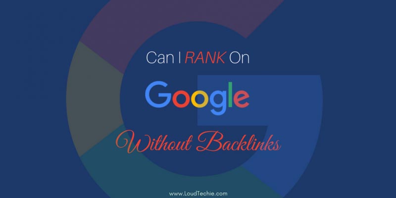 Is It Possible To Rank On Google Top Results Without Backlinks? YES!