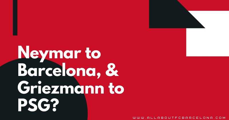 Is Surprisingly Neymar Heading To Barcelona, And Griezmann To PSG?