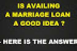 is availing a marriage loan a good idea ? - here is the answer.