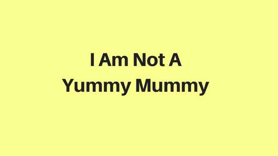 It’s OK To Not Be A Yummy Mummy
