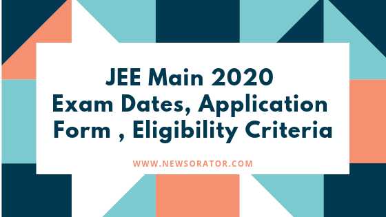JEE Main 2020 Exam Dates, Application Form, Eligibility Criteria