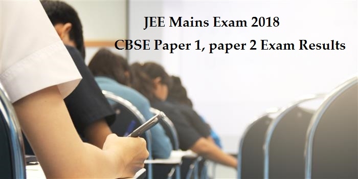 JEE Mains Exam Result 2018, CBSE Paper 1, Paper 2 Exam Results
