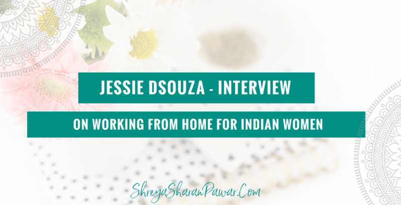 JESSIE DSOUZA INTERVIEW ON WORKING FROM HOME FOR INDIAN WOMEN - Shreya Sharan Pawar | Business Mentor For Indian Women Entrepreneurs