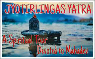 JYOTIRLINGAS YATRA : A Spiritual Tour Devoted To MAHADEV