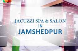 Jacuzzi Spa & Salon in Jamshedpur - OOFFRR