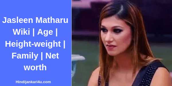 Jasleen Matharu Wiki | Age | Height-weight | Family | Net Worth