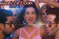 Jawaani Le Doobi By Kanika Kapoor Song and Lyrics From Movie Kyaa Kool Hain Hum 3