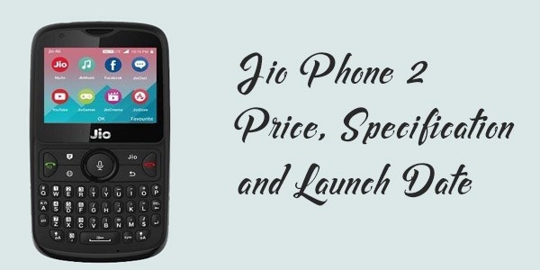 Jio Phone 2: Price, Specification And Launch Date | MyTrick Blog