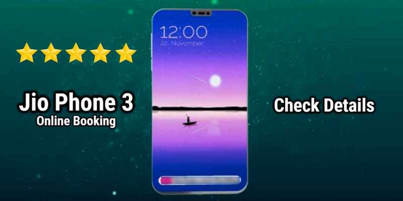 Jio Phone 3 Launch Date: Specifications, Price, Online Booking Link 2019