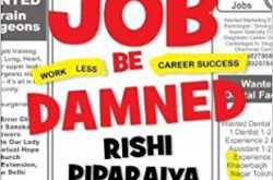 Jobs Be Damned - Rishi Piparaiya