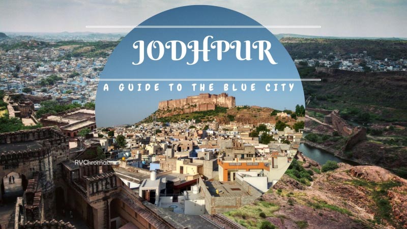 Jodhpur- A Guide To The Blue City