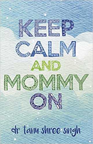 Keep Calm And Mommy On - A Sparkling Debut Of India’s Parenting Bible! [#BookReview]