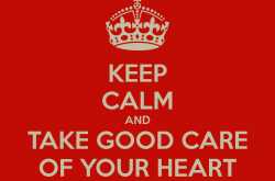 Keep Calm and Take Good Care Of Your Heart