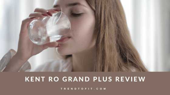 Kent RO Grand Plus Review: Best RO UV UF TDS Water Purifier