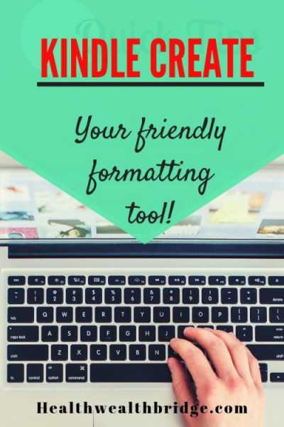 Kindle Create(Review):Your Friendly Formatting Tool(video Tutorial) - Healthwealthbridge