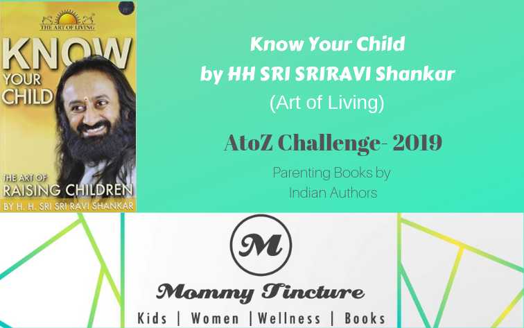Know Your Child : The Art Of Raising Children By H.H.Sri Sri Ravi Shankar - #AtoZChallenge Day 25 - Mommy Tincture