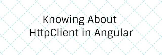 Knowing About HttpClient And How To Use It In Angular