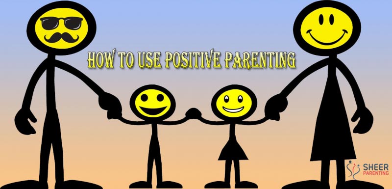 Knowing How To Use Positive Parenting