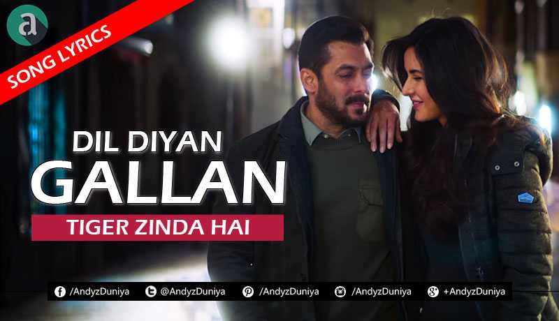 LYRICS - Dil Diyan Gallan - Tiger Zinda Hai - Atif Aslam, Salman Khan, Katrina Kaif