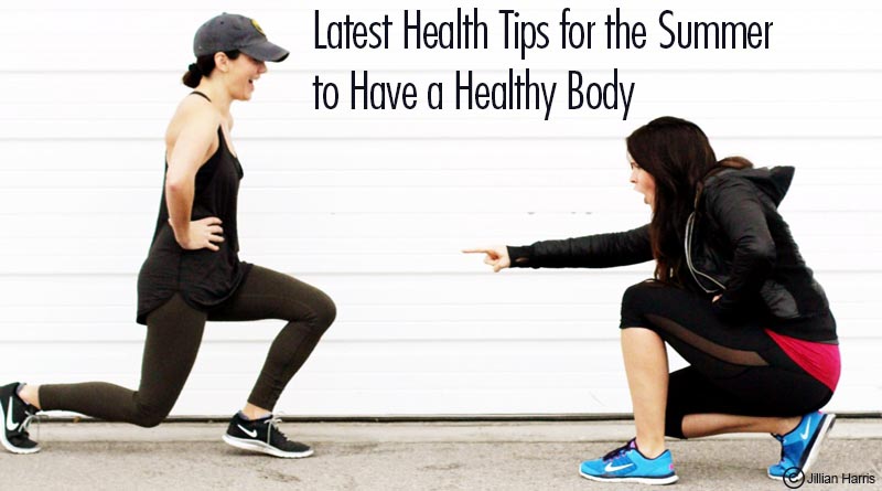 Latest Health Tips For The Summer To Have A Healthy Body