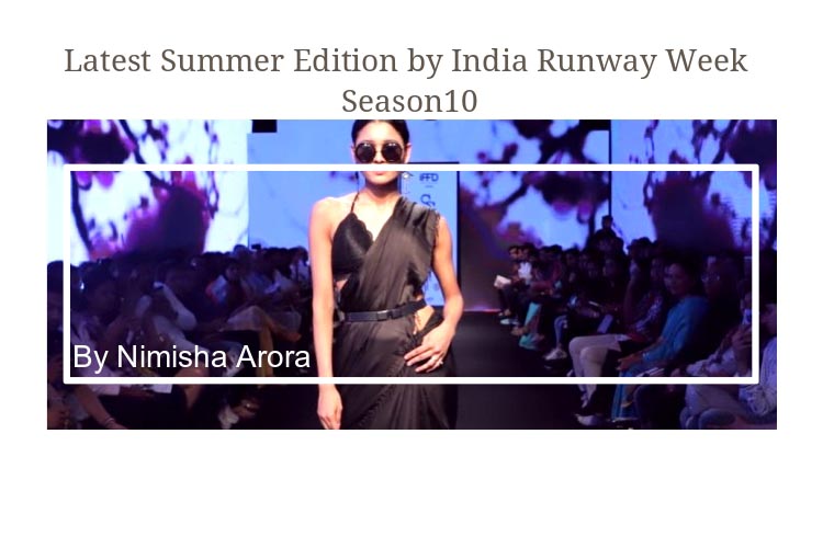 Latest Summer Edition By India Runway Week Season10 - NimsStyleFile