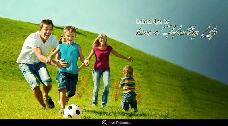 Latest Tips To Have A Healthy Life