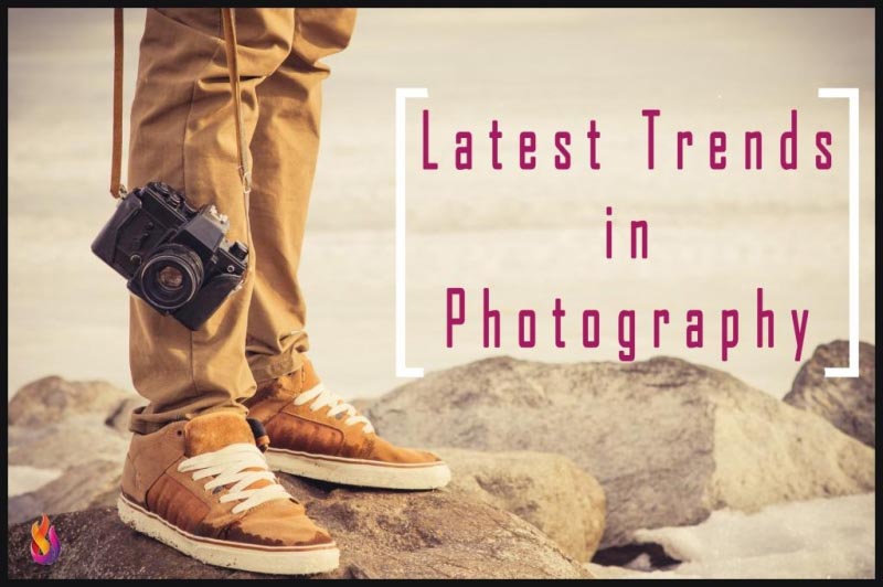 Latest Trends In Photography | Know About What Is New In Photography