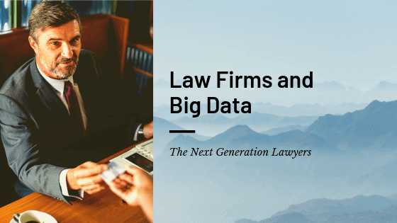 Law Firms And Big Data - The Next Generation Lawyers﻿