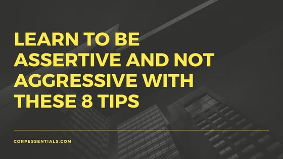 Learn To Be Assertive And Not Aggressive With These 8 Tips
