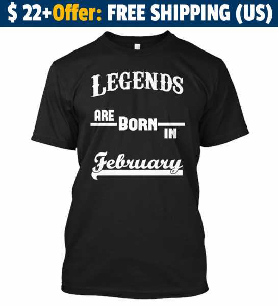 Legends Are Born In February T Shirts