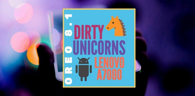 Lenovo A7000 Dirty Unicorns V12 Oreo Custom ROM