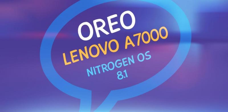 Lenovo A7000 Oreo Custom ROM Nitrogen OS