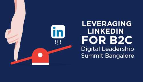 Leveraging LinkedIn For B2C - Digital Leadership Summit Bangalore