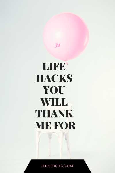 Life Hacks You Will Thank Me For - Jen Stories