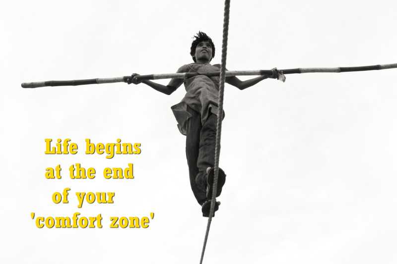 Life Begins At  The End Of Your Comfort Zone..